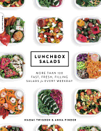 Lunchbox Salads: More Than 100 Fast, Fresh, Filling Salads for Every Weekday