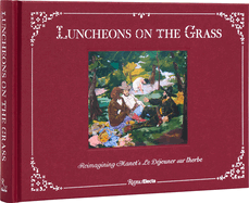 Luncheons on the Grass: Reimagining Manet's Le Djeuner Sur l'Herbe