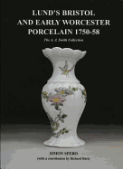 Lund's Bristol and Early Worcester Porcelain 1750-58: The A.J. Smith Collection
