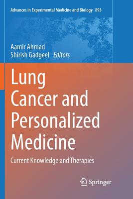 Lung Cancer and Personalized Medicine: Current Knowledge and Therapies - Ahmad, Aamir (Editor), and Gadgeel, Shirish (Editor)