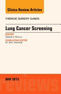 Lung Cancer Screening, An Issue of Thoracic Surgery Clinics