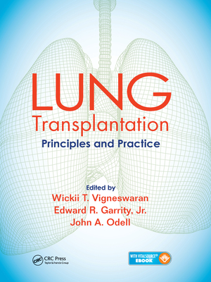 Lung Transplantation: Principles and Practice - Vigneswaran, Wickii (Editor), and Garrity, Edward (Editor), and Odell, John (Editor)