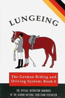 Lungeing - German National Equestrian Federation, and Holstein, Gisela (Translated by)