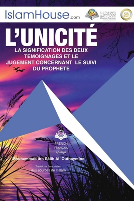 L'unicit LA SIGNIFICATION DES DEUX TEMOIGNAGES ET LE - Tawheed and the Meaning of the Two Testimonials - Muhammad Ibn Saleh Al-Othaimeen