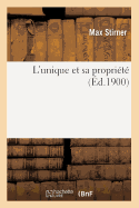 L'Unique Et Sa Propri?t? (?d.1900)