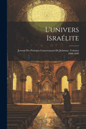 L'univers Isra?lite: Journal Des Principes Conservateurs Du Judaisme, Volumes 1896-1897...