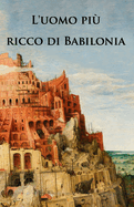 L'uomo pi ricco di Babilonia: Nuova traduzione de L'uomo pi ricco di Babilonia