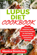 Lupus Diet Cookbook: Discover Delicious and Nourishing Recipes for Managing Symptoms and Promoting Wellness