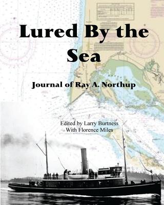 Lured By the Sea: Journal of Ray A. Northup - Burtness, Larry D (Editor), and Miles, Florence L (Introduction by), and Northup, Ray a