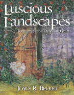 Luscious Landscapes: Simple Techniques for Dynamic Quilts - Becker, Joyce R, and C&t Publishing