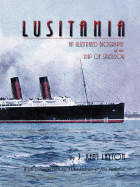 Lusitania: An Illustrated Biography of the Ship of Splendor - Layton, J Kent