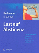 Lust Auf Abstinenz: Ein Therapiemanual Bei Alkohol-, Medikamenten- Und Drogenabhangigkeit