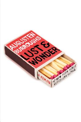 Lust & Wonder: A Memoir - Burroughs, Augusten