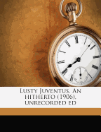 Lusty Juventus. an Hitherto (1906), Unrecorded Ed