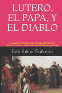 Lutero, El Papa, Y El Diablo: Anlisis Psicohistrico de las 95 tesis de Martn Lutero contra la Unidad de las iglesias