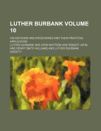 Luther Burbank; His Methods and Discoveries and Their Practical Application Volume 3