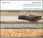Luther in Rom: Der Klang der Ewigen Stadt anno 1511