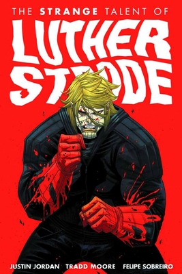 Luther Strode Volume 1: The Strange Talent of Luther Strode - Jordan, Justin, and Moore, Tradd