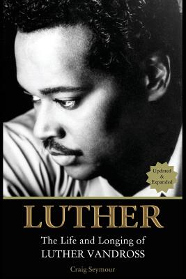 Luther: The Life and Longing of Luther Vandross - Seymour, Craig
