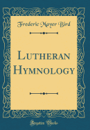 Lutheran Hymnology (Classic Reprint)