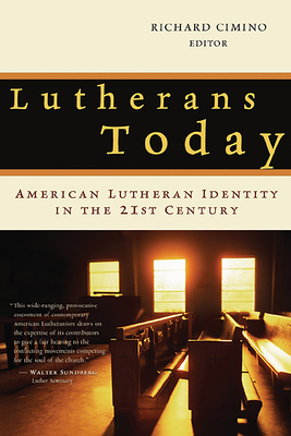 Lutherans Today: American Lutheran Identity in the Twenty-First Century - Cimino, Richard