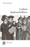 Luthers 'Judenschriften': Ein Beitrag Zu Ihrer Historischen Kontextualisierung