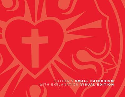 Luther's Small Catechism with Explanation - Luther, Martin