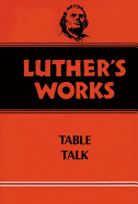 Luther's Works, Volume 54: Table Talk