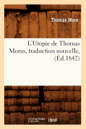 L'Utopie de Thomas Morus, Traduction Nouvelle, (d.1842)