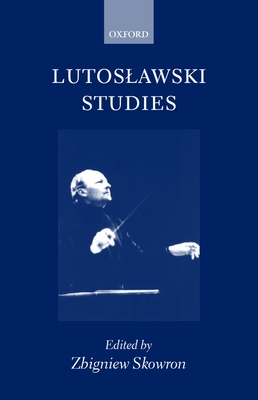 Lutoslawski Studies - Skowron, Zbigniew (Editor)