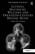 Lutyens, Maconchy, Williams and Twentieth-Century British Music: A Blest Trio of Sirens