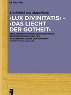 'Lux divinitatis' - 'Das liecht der gotheit': Der lateinisch-frhneuhochdeutsche berlieferungszweig des 'Flieenden Lichts der Gottheit'. Synoptische Ausgabe