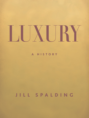 Luxury: A History - Spalding, Jill
