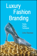 Luxury Fashion Branding: Trends, Tactics, Techniques