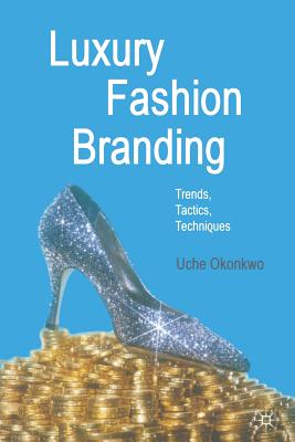 Luxury Fashion Branding: Trends, Tactics, Techniques - Okonkwo, U