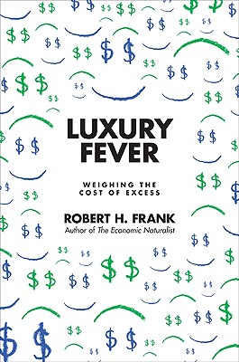 Luxury Fever: Weighing the Cost of Excess - Frank, Robert H