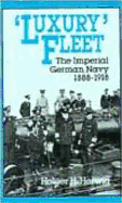 Luxury Fleet: The Imperial German Navy, 1888-1918