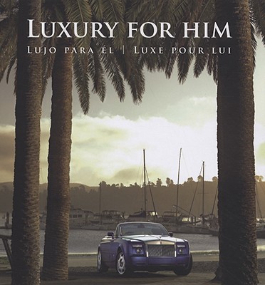 Luxury for Him: Lujo Para E?l/ Luxe Pour Lui - Paredes, Cristina, and Borras, Montse