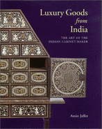 Luxury Goods from India: The Art of the Indian Cabinet-Maker - Jaffer, Amin