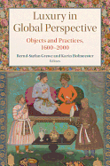 Luxury in Global Perspective: Objects and Practices, 1600-2000