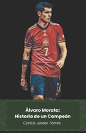 ?lvaro Morata: Historia de un Campe?n: De Espaa al mundo, entre ?xitos y curiosidades