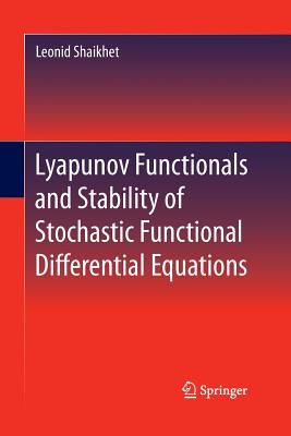 Lyapunov Functionals and Stability of Stochastic Functional Differential Equations - Shaikhet, Leonid