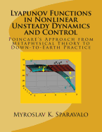 Lyapunov Functions in Nonlinear Unsteady Dynamics and Control: Poincare's Approach from Metaphysical Theory to Down-To-Earth Practice