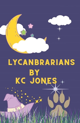 Lycanbrarians: One Weird Week in One Weird Town - Jones, Kc