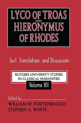 Lyco of Troas and Hieronymus of Rhodes: Text, Translation, and Discussion - White, Stephen (Editor), and Fortenbaugh, William (Editor)