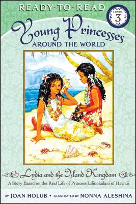 Lydia and the Island Kingdom: A Story Based on the Real Life of Princess Liliuokalani of Hawaii - Holub, Joan