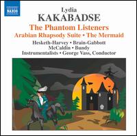 Lydia Kakabadse: The Phantom Listeners; Arabian Rhapsody Suite; The Mermaid - Ben Fullbrook (percussion); Ben Griffiths (double bass); Bozidar Vukotic (cello); Caroline Dale (cello);...