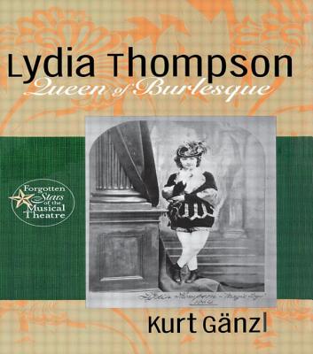 Lydia Thompson, Queen of Burlesque - Ganzl, Kurt