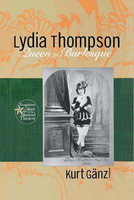 Lydia Thompson: Queen of Burlesque - Ganzl, Kurt
