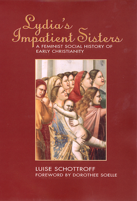 Lydia's Impatient Sisters: A Feminist Social History of Early Christianity - Schottroff, Luise
